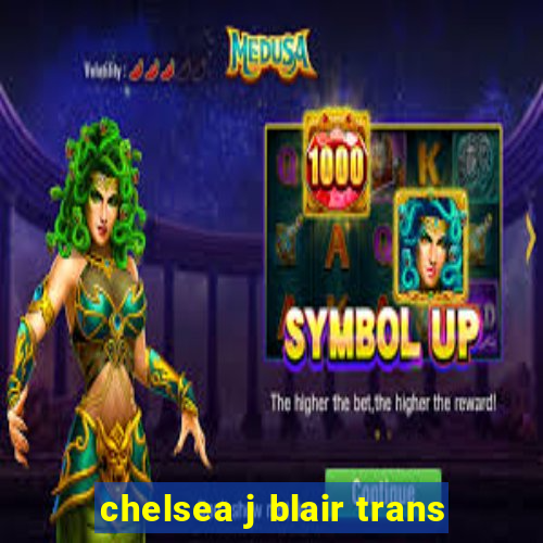 chelsea j blair trans